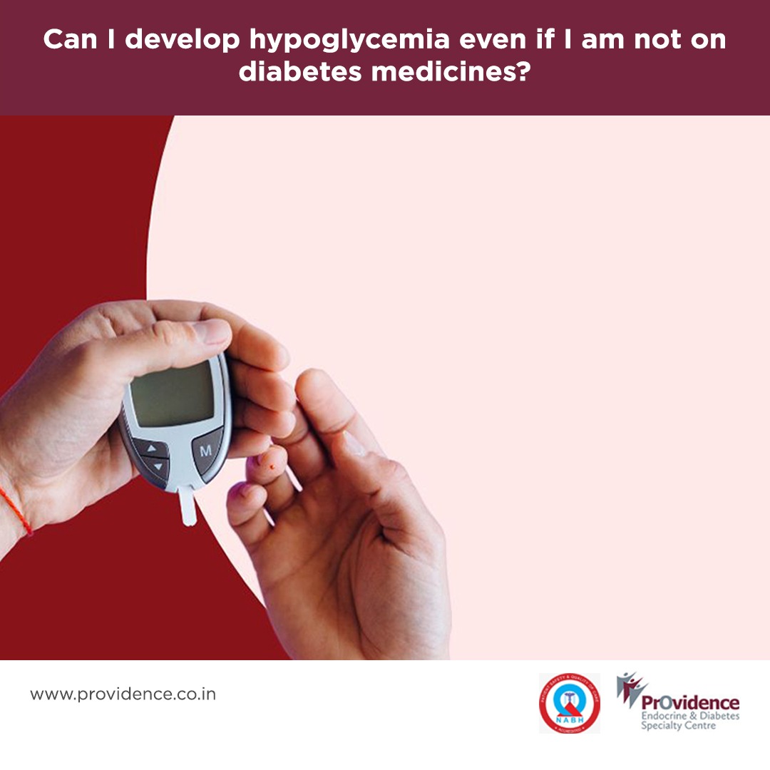 Can I develop hypoglycaemia even if I am not on diabetes medicines?