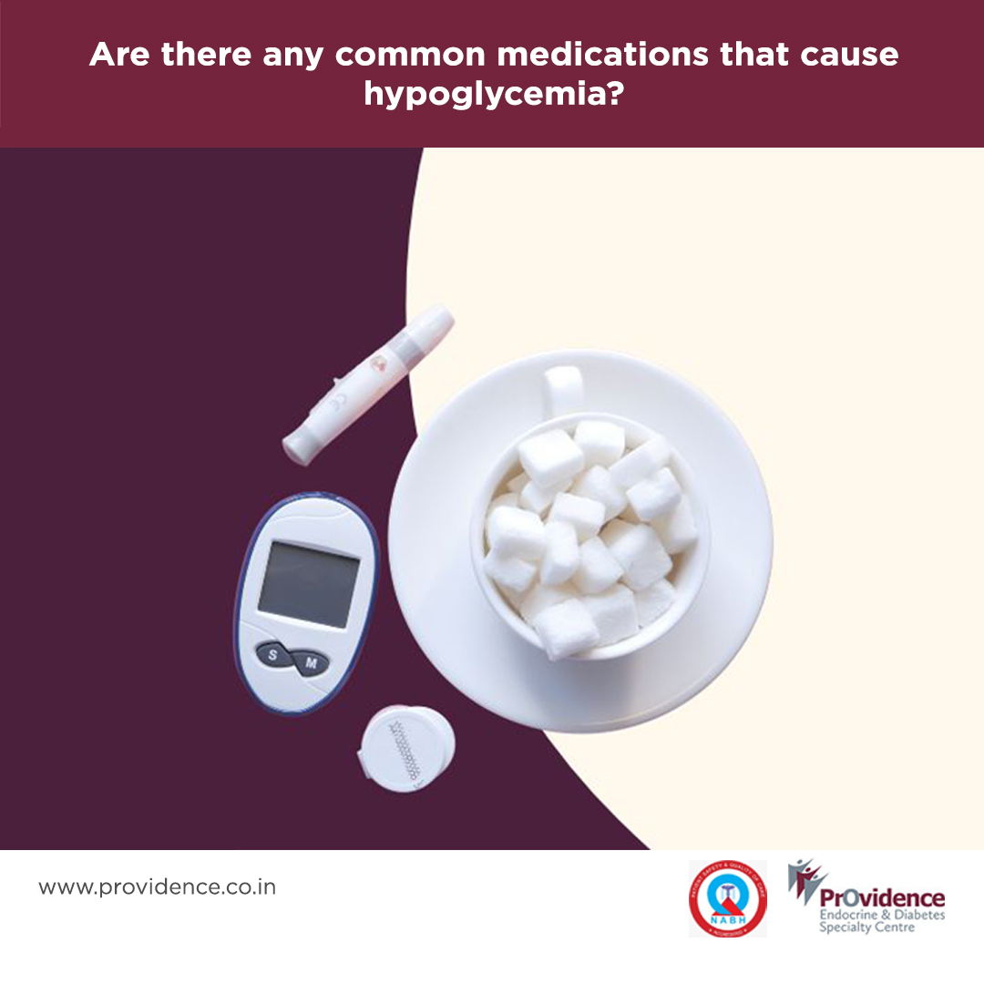 Are there any common medications that cause hypoglycemia?
